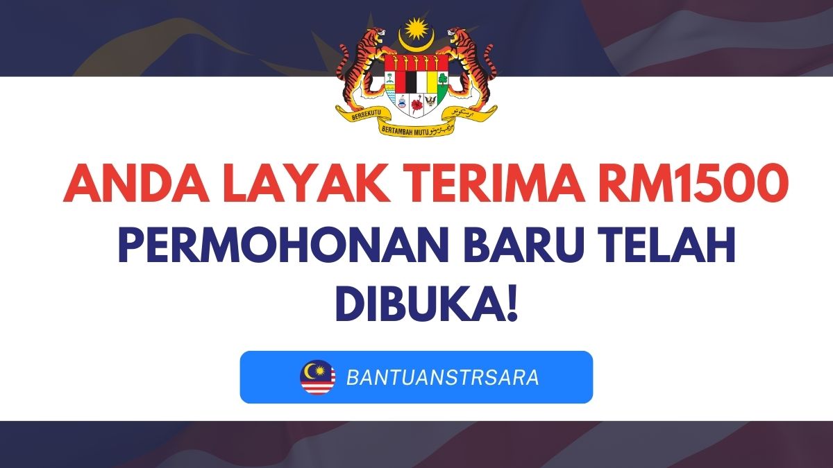 ANDA LAYAK TERIMA RM1500 : PERMOHONAN BARU TELAH DIBUKA!