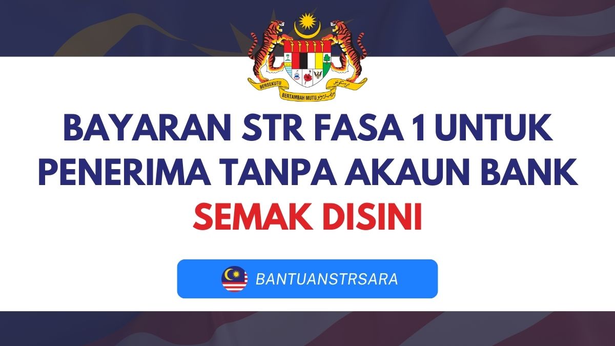 BAYARAN STR FASA 1 UNTUK PENERIMA TANPA AKAUN BANK : SEMAK DISINI