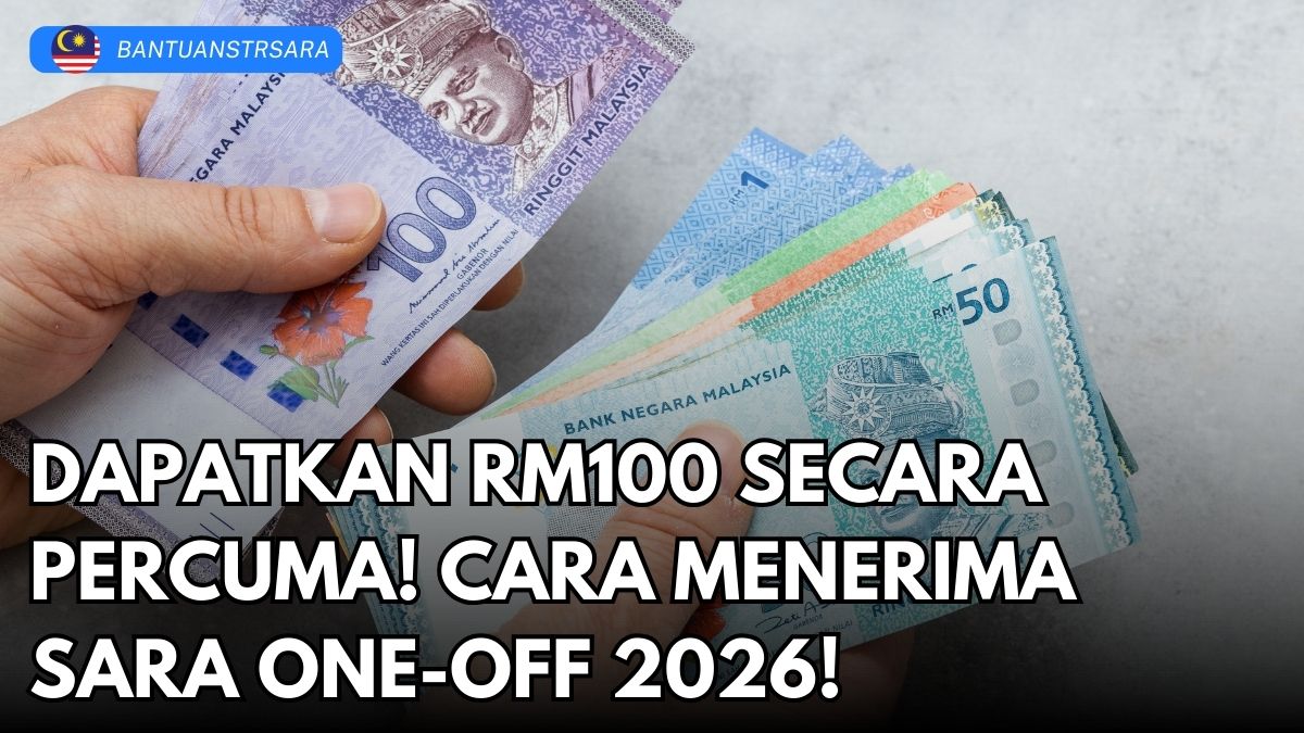 DAPATKAN RM100 SECARA PERCUMA! CARA MENERIMA SARA ONE-OFF 2026!