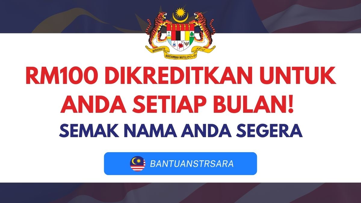 RM100 DIKREDITKAN UNTUK ANDA SETIAP BULAN! : SEMAK NAMA ANDA SEGERA