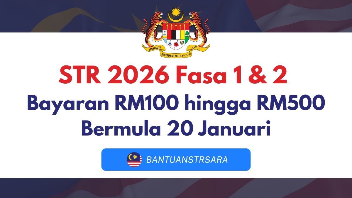 STR 2026 Fasa 1 & 2 : Bayaran RM100 hingga RM500 Bermula 20 Januari